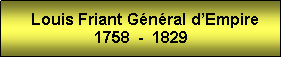 Zone de Texte:    Louis Friant Gnral dEmpire1758  -  1829