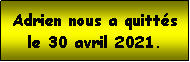 Zone de Texte: Adrien nous a quitts le 30 avril 2021.