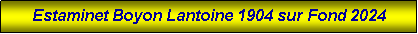 Zone de Texte:    Estaminet Boyon Lantoine 1904 sur Fond 2024