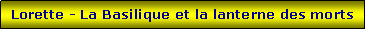 Zone de Texte: Lorette - La Basilique et la lanterne des morts